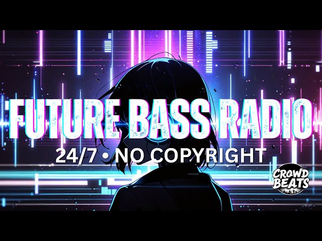 Future Bass Radio – 24/7 Gaming, Study & Vlog Music | NCS | CrowdBeats