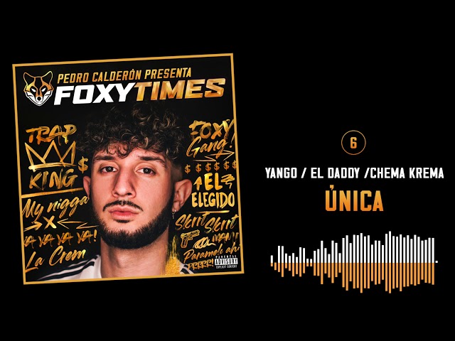 06. ÚNICA - YANGO, EL DADDY & CHEMAKREMA | FOXY TIMES