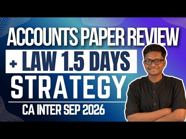 Accounts Paper Review & Law Last 1.5 Days Strategy - CA Inter Sep 26 Exams