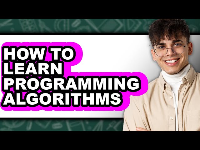 How To Learn Programming Algorithms - Step By Step