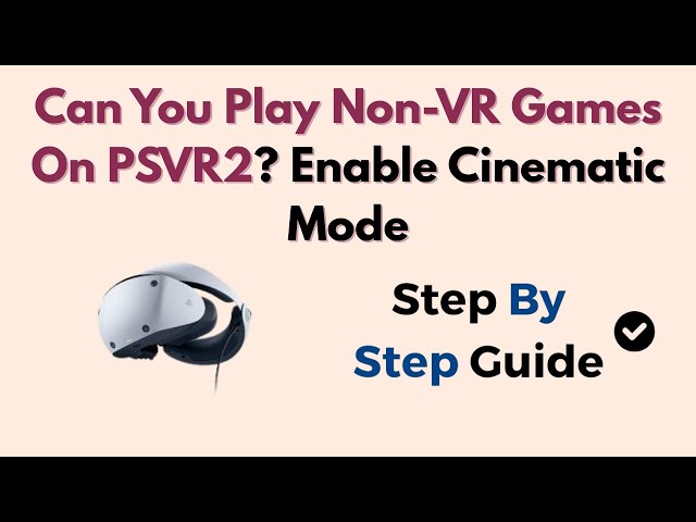 Can You Play Non-VR Games On PSVR2? Enable Cinematic Mode