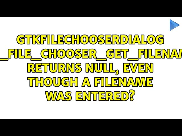 GtkFileChooserDialog gtk_file_chooser_get_filename() returns null, even though a filename was...