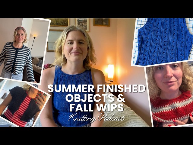 Summer Knit Finished Objects & Fall WIPs - Elderflower Top, Olga Jacket. A knitting podcast!