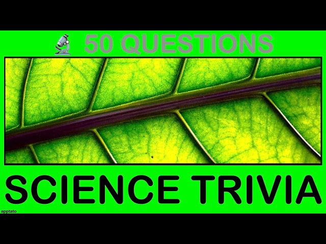 SCIENCE TRIVIA QUIZ - 50 Science Knowledge Trivia Questions and Answers