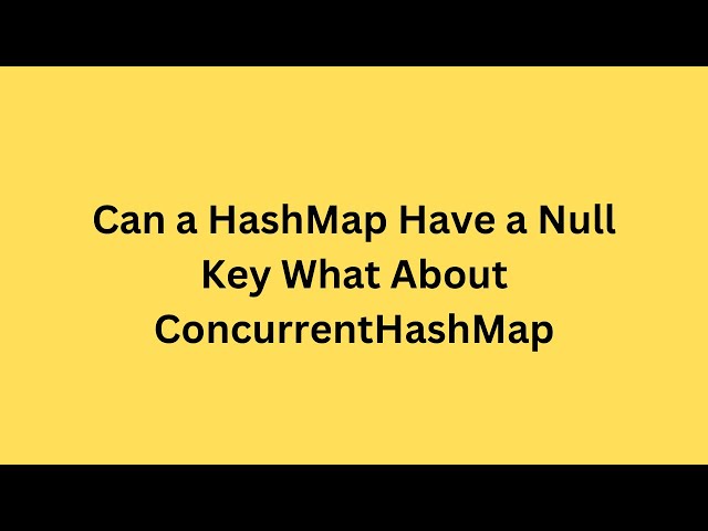 Can a HashMap Have a Null Key What About ConcurrentHashMap? | Java interview question