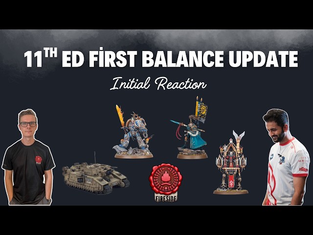 The First 11th Ed Balance Update - Our Initial Reaction | 40K Fireside