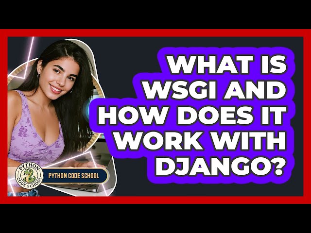 What Is WSGI And How Does It Work With Django? - Python Code School
