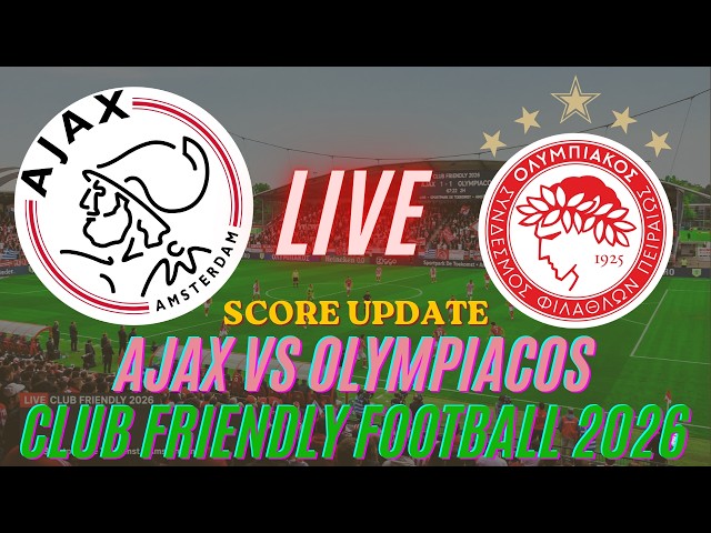 Ajax Vs Olympiacos | 2026 Club Friendly Football | Live Score Update