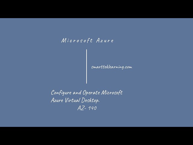 AZ 140 Configure and Operate Microsoft Azure Virtual Desktop Training Overview