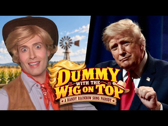 Dummy with the Wig On Top - A Randy Rainbow Song Parody