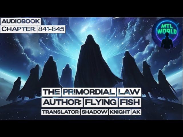 [Audiobook] The Primordial Law: Chapter 841-845 @mtlworld1