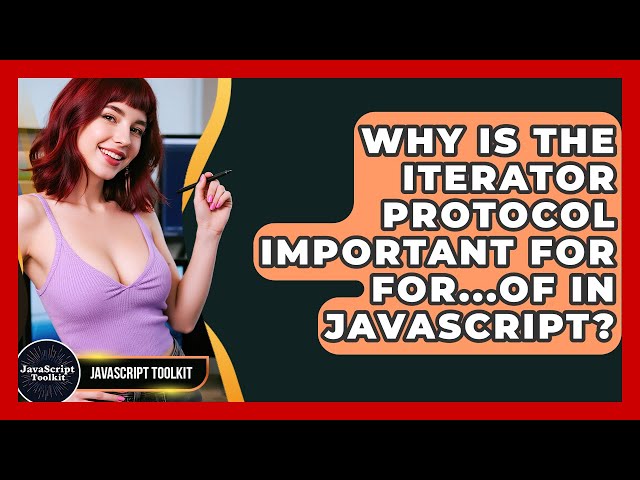 Why Is The Iterator Protocol Important For For...of In JavaScript? - JavaScript Toolkit