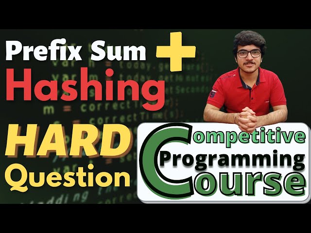 Prefix Sum + Hashing HARD Question | Competitive Programming Course | EP 16