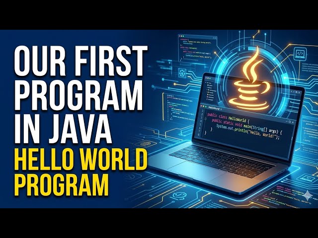 Our First Program | Hello World Program In Java