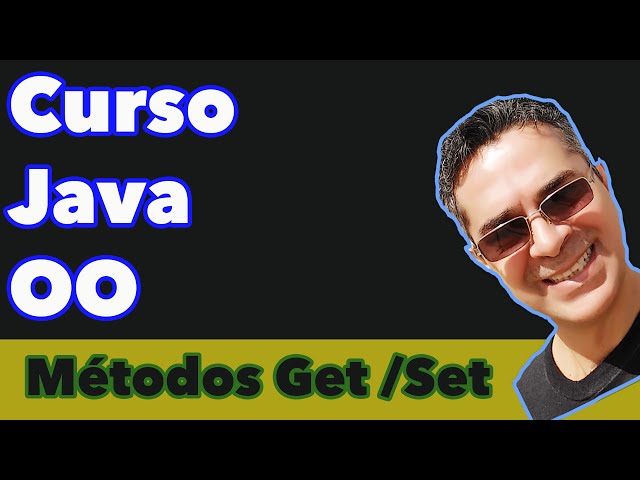 Curso Java Orientado a Objetos - Métodos Get e Set em Java