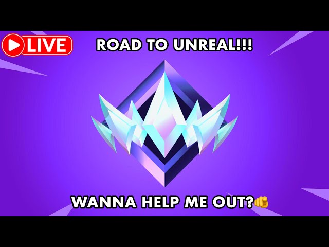 🔴ROAD TO UNREAL!!! WATCH ME GRIND & FAIL💀